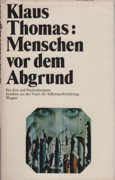Menschen vor dem Abgrund : Ein Arzt u. Psychotherapeut berichtet aus d. Praxis d. Selbstmordverhütung.