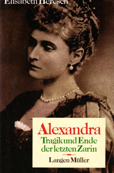 Alexandra : Tragik und Ende der letzten Zarin.