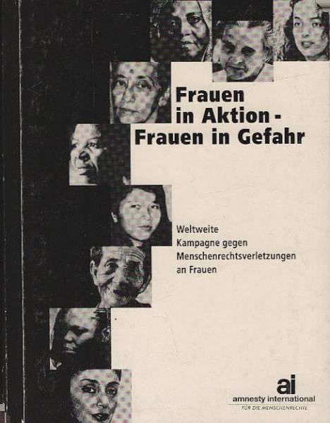 Frauen in Aktion - Frauen in Gefahr : weltweite Kampagne gegen Menschenrechtsverletzungen an Frauen.