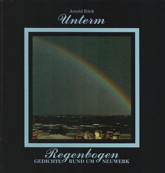 Unterm Regenbogen : Gedichte rund um Neuwerk.