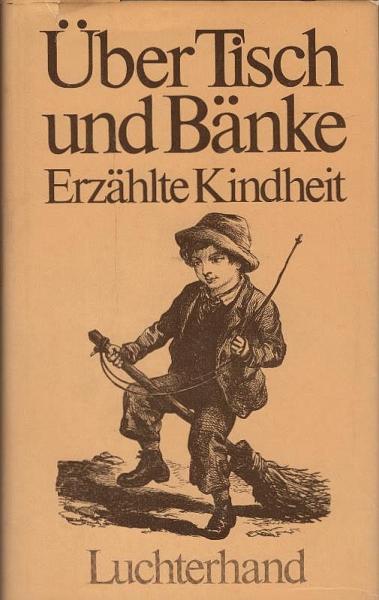 Über Tisch und Bänke : erzählte Kindheit.