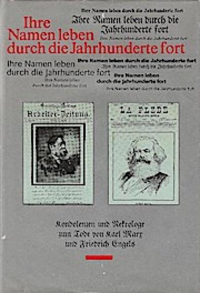 Ihre Namen leben durch die Jahrhunderte fort : Kondolenzen und Nekrologe zum Tode von Karl Marx und Friedrich Engels