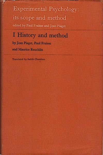 Experimental psychology; its scope and method; V. 1. History and method, by Piaget, P. Fraisse, and M. Reuchlin.