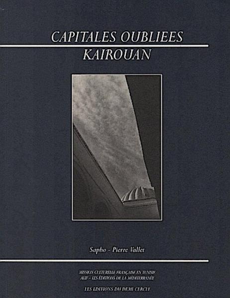 Capitales oubliées : Kairouan Sapho; Pierre Vallet; Serge Santelli; Béchir Kahouadji
