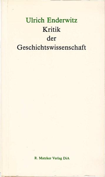 Kritik der Geschichtswissenschaft : der historische Relativismus, die Kategorie der Quelle und das Problem der Zukunft in der Geschichte