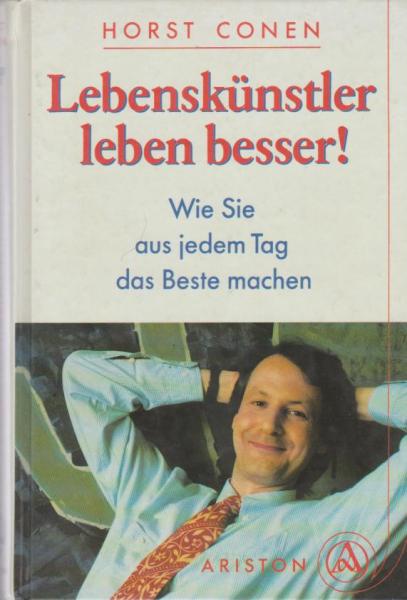 Lebenskünstler leben besser! : Wie Sie aus jedem Tag das Beste machen.