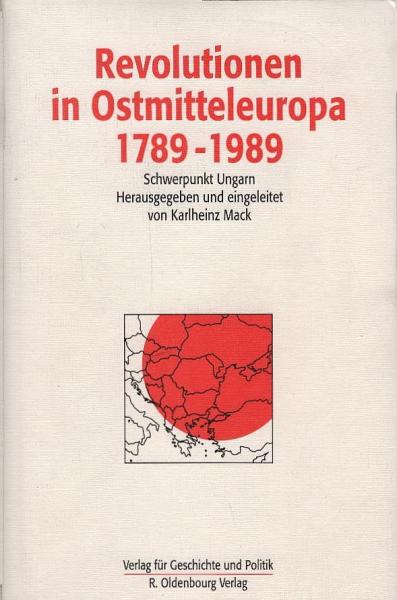 Revolutionen in Ostmitteleuropa 1789 - 1989; Teil: Schwerpunkt Ungarn.