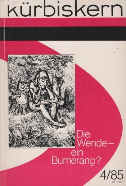 Kürbiskern. Literatur, Kritik, Klassenkampf / Oktober 1985 / Heft 4 : Die Wende - ein Bumerang?