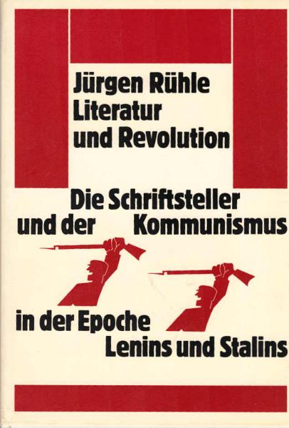Literatur und Revolution : d. Schriftsteller u.d. Kommunismus in d. Epoche Lenins u. Stalins.