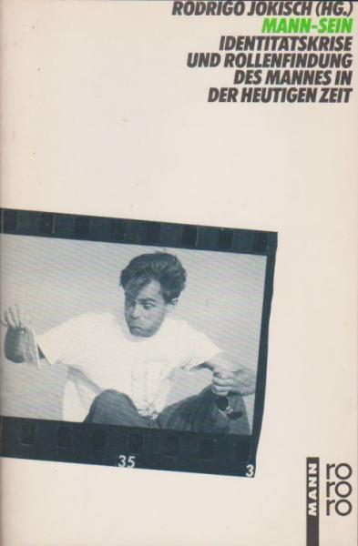 Mann-Sein : Identitätskrise u. Rollenfindung d. Mannes in d. heutigen Zeit.