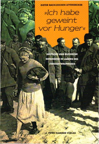 Ich habe geweint vor Hunger : deutsche und russische Gefangene in Lagern des Zweiten Weltkriegs.