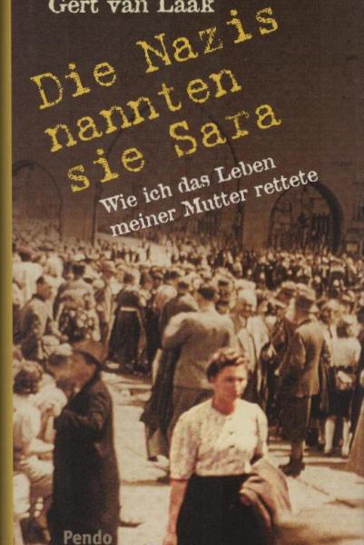 Die Nazis nannten sie Sara : wie ich das Leben meiner Mutter rettete.
