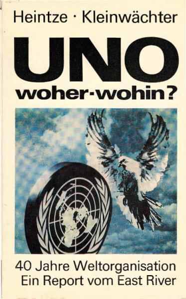 UNO, woher - wohin? : 40 Jahre Weltorganisation ; ein Report vom East River.