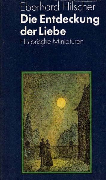 Die Entdeckung der Liebe : histor. Miniaturen.