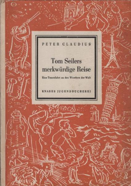 Tom Seilers merkwürdige Reise : Eine Traumfahrt zu d. Wundern d. Welt.