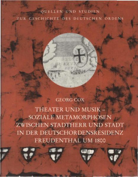 Theater und Musik : soziale Metamorphosen zwischen Stadtherr und Stadt in der Deutschordensresidenz Freudenthal um 1800.