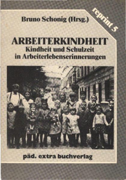 Arbeiterkindheit : Kindheit u. Schulzeit in Arbeiterlebenserinnerungen.