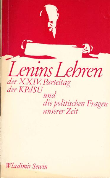 Lenins Lehren, der XXIV. Parteitag der KPdSU und die politischen Fragen unserer Zeit : [Dt. Ausg. nach e. Übers. von INTERTEXT, Fremdsprachendienst d. DDR, red. bearb.].