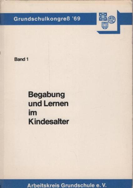 Funktion und Reform der Grundschule; Teil: Bd. 1., Begabung u. Lernen im Kindesalter
