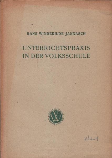 Unterrichtspraxis in der Volksschule : Eine Grundlegg.