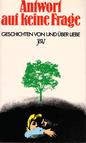 Antwort auf keine Frage : Geschichten von u. über Liebe.