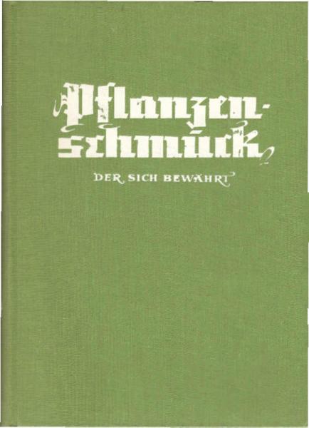 Pflanzenschmuck, der sich bewährt : Empfehlungen von Einzelpflanzen f. warme u. kühlere Räume. Dauer-Arrangements. Blumenfenster- u. Wintergartengestaltung.