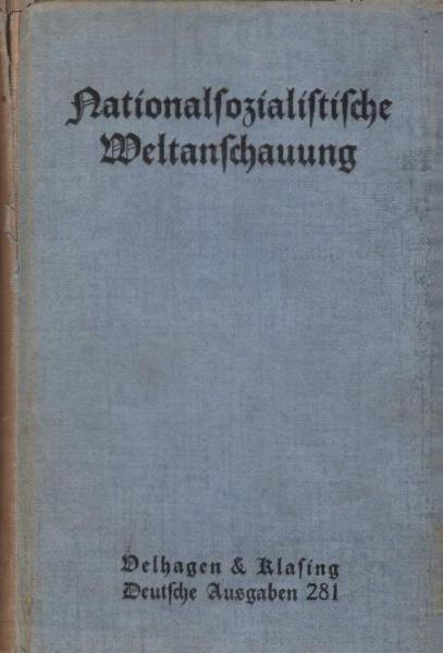Nationalsozialistische Weltanschauung. Auswahl aus Schriften und Reden des Führers Adolf Hitler und seiner Mitkämpfer Gottfried Feder, Alfred Rosenberg, Dr. Joseph Goebbels, Walther Darré u. Hans Johst.