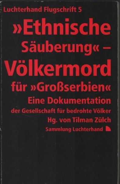 "Ethnische Säuberung" : Völkermord für "Grossserbien" ; eine Dokumentation der Gesellschaft für Bedrohte Völker.