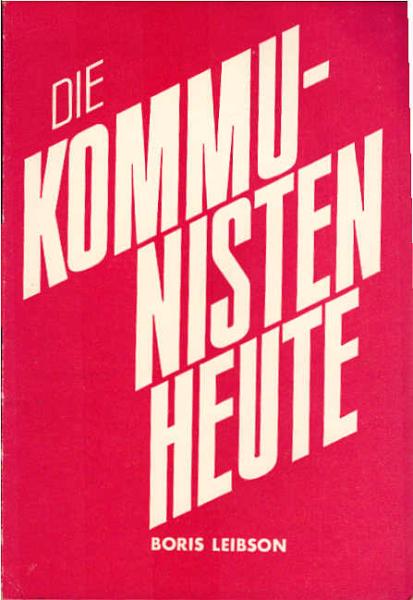Die Kommunisten heute : einige Fragen d. Theorie u. Taktik d. kommunist. Bewegung in d. gegenwärtigen Etappe.