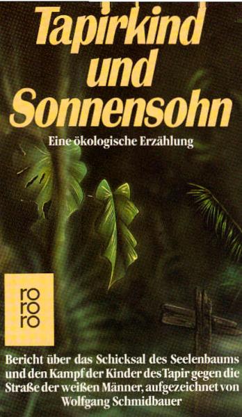 Tapirkind und Sonnensohn : e. ökolog. Erzählung ; Bericht über d. Schicksal d. Seelenbaums u.d. Kampf d. Kinder d. Tapir gegen d. Strasse d. weissen Männer.