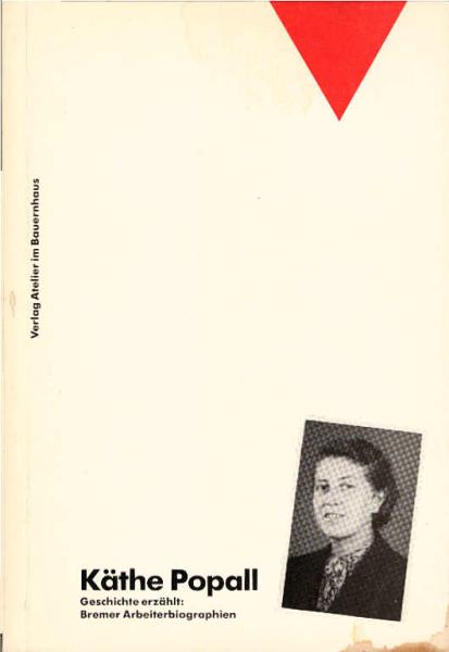 Käthe Popall - ein schwieriges politisches Leben : erzählte Geschichte.