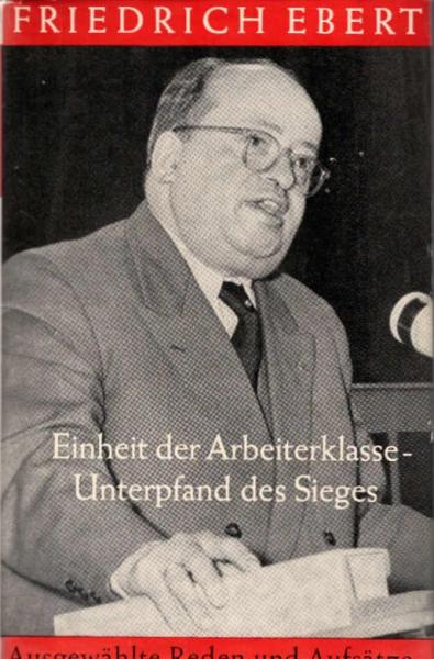Einheit der Arbeiterklasse - Unterpfand des Sieges : Ausgew. Reden u. Aufsätze.