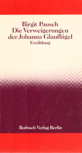 Die Verweigerungen der Johanna Glauflügel : Erzählung.