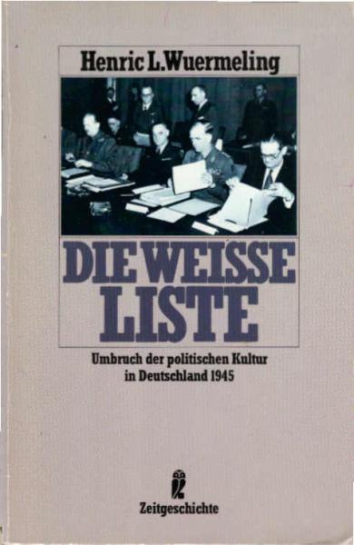 Die weisse Liste : Umbruch d. polit. Kultur in Deutschland 1945.