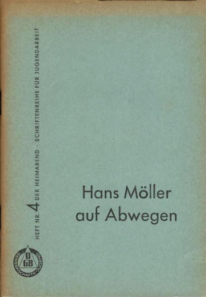 Der Heimabend. Schriftenreihe für Jugendarbeit ; Heft. 4. Hans Möller auf Abwegen
