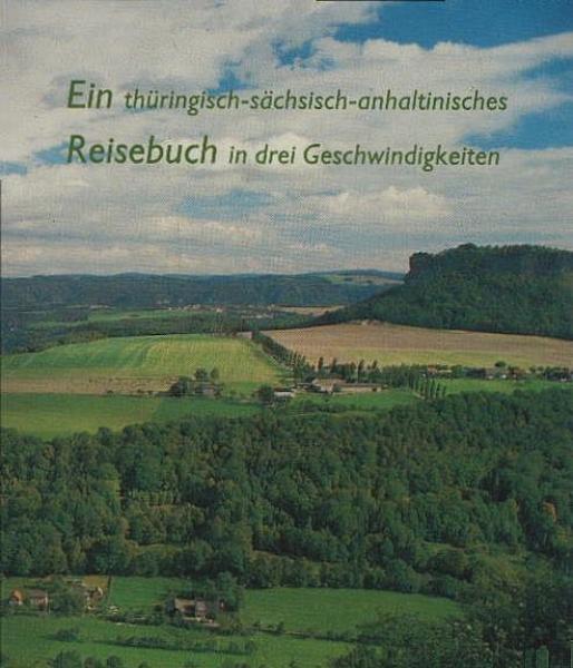 Ein thüringisch-sächsisch-anhaltinisches Reisebuch in drei Geschwindigkeiten.