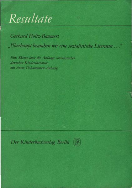 Überhaupt brauchen wir eine sozialistische Literatur ... : Skizzen vom Kampf um e. sozialist. dt. Kinderliteratur; mit e. Dokumenten-Anh.