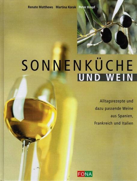 Sonnenküche und Wein : Alltagsrezepte und dazu passende Weine aus Spanien, Frankreich und Italien.