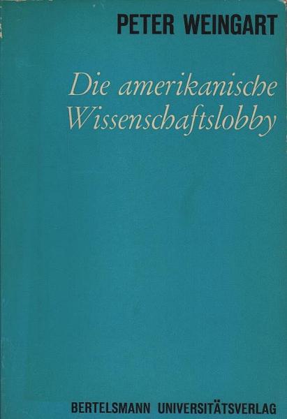 Die amerikanische Wissenschaftslobby : Zum sozialen u. polit. Wandel d. Wissenschaftssystems im Prozess d. Forschungsplanung.