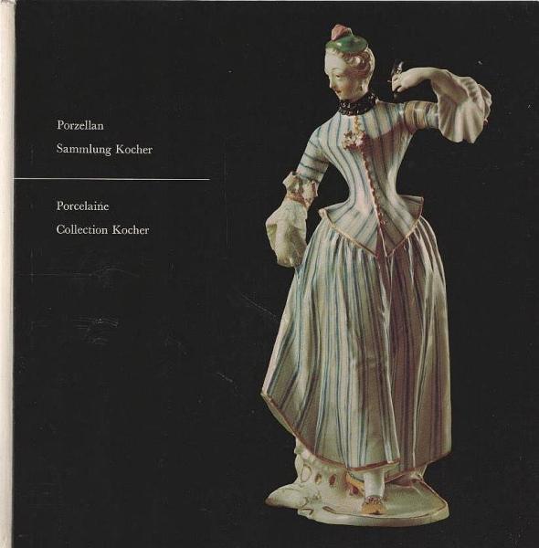Porzellan : Meisterwerke aus d. Sammlung Kocher. Dt. Porzellan d. 18. Jahrhunderts im Bern. Histor. Museum = Porcelaine.