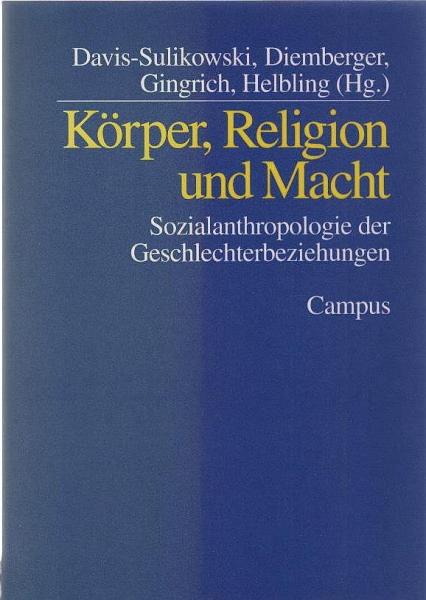 Körper, Religion und Macht. Sozialanthropologie der Geschlechterbeziehungen.