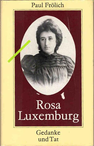 Rosa Luxemburg : Gedanke und Tat.