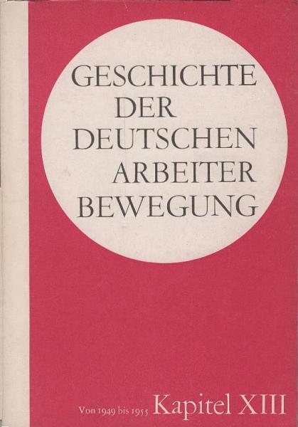 Geschichte der deutschen Arbeiterbewegung; Teil: Kapitel 13., Periode von 1949 bis 1955.