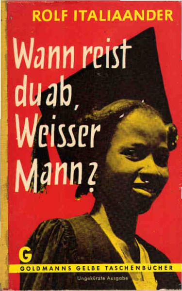 Wann reist du ab, weisser Mann? : Erlebtes Westafrika.