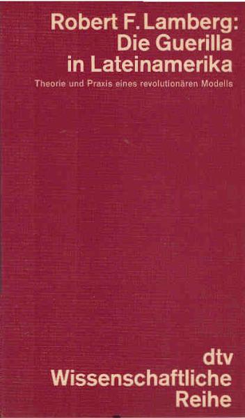 Die Guerilla in Lateinamerika : Theorie u. Praxis e. revolutionären Modells.