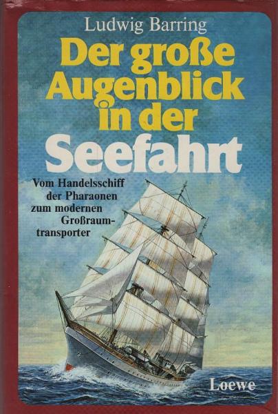 Der grosse Augenblick in der Seefahrt : vom Handelsschiff d. Pharaonen zum modernen Grosstransporter ; d. Abenteuer d. Seefahrt in 5 Jahrtausenden.