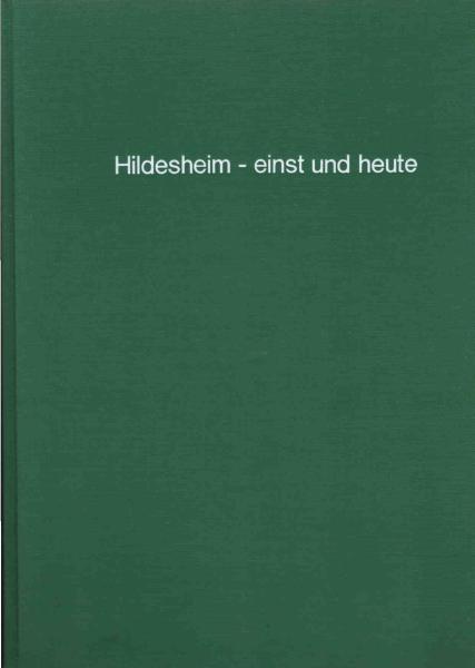 Hildesheim, einst und heute : e. Bildbd. vom vergangenen u. gegenwärtigen Hildesheim.