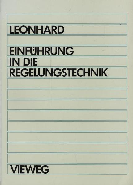 Einführung in die Regelungstechnik : lineare und nichtlineare Regelvorgänge ; für Elektrotechniker, Physiker und Maschinenbauer ab 5. Semester.