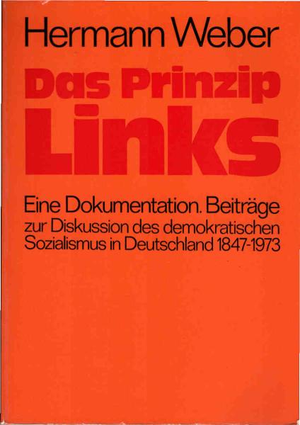 Das Prinzip Links : eine DOKUMENTATION; Beitr. z. Diskussion d. demokrat. Sozialismus in Deutschland 1847 - 1973.
