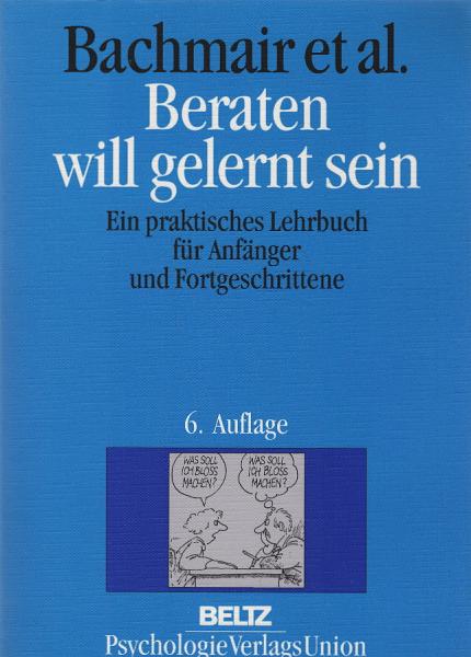 Beraten will gelernt sein : ein praktisches Lehrbuch für Anfänger und Fortgeschrittene.